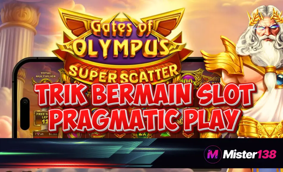 Trik Bermain Slot Pragmatic Gampang Maxwin di MISTER138